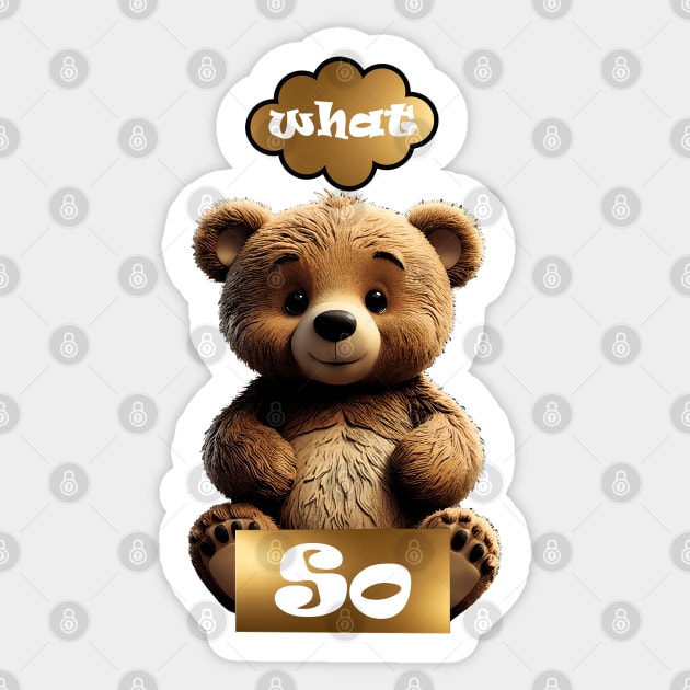 Cute Sarcasm Teddy Bear 'So What' Sticker by Angelic Gangster